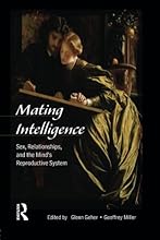 Mating Intelligence: Sex, Relationships, and the Mind's Reproductive System