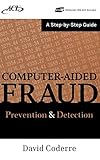 Computer Aided Fraud Prevention and Detection: A Step by Step Guide by David Coderre