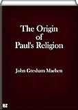 The Origin of Paul's Religion (annotated)