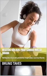 Livro Receitas Bíblicas para Ganhar Massa Magra : Refeições ricas em proteína inspiradas nas Escrituras