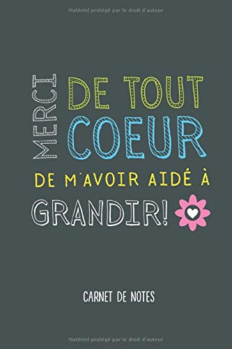 Amazon Fr Merci De Tout Cœur De M Avoir Aide A Grandir Carnet De Notes A5 Idee Cadeau Pour Maitresse Remerciement Pour Une Atsem Ou Nounou De Fin D Annee Pour Ecole Maternelle
