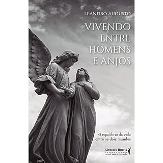 Livro Vivendo entre homens e anjos: o equilíbrio da vida entre os dois mundos