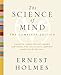 The Science of Mind: The Complete Edition by Ernest Holmes