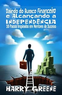 Livro Saindo do Buraco Financeiro e Alcançando a Independência: 10 Passos Inspirados em Mentores de Sucesso