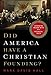 Did America Have a Christian Founding?: Separating Modern Myth from Historical Truth