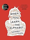 When You Learn the Alphabet (The Iowa Prize in Literary Nonfiction) by Kendra Allen