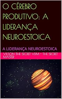 Livro O CÉREBRO PRODUTIVO: A LIDERANÇA NEUROESTOICA : A LIDERANÇA NEUROESTOICA