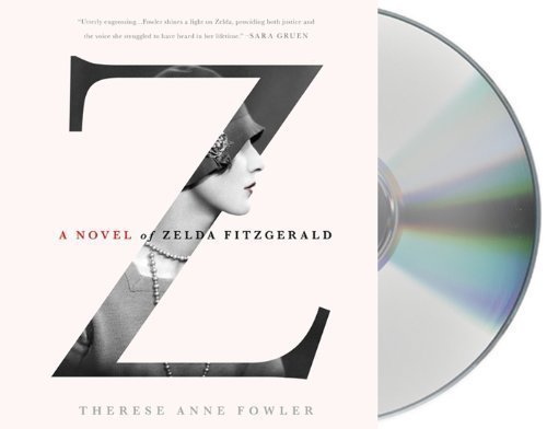 by Fowler, Therese Anne Z: A Novel of Zelda Fitzgerald (2013) Audio CD