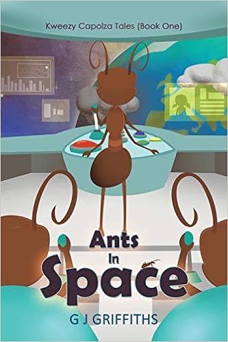 Ants in Space: Kweezy Capolza Tales by G J Griffiths