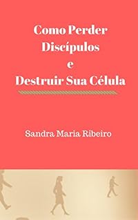 Livro Como Perder Discípulos: e Destruir Sua Célula