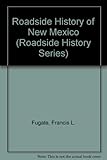 Front cover for the book Roadside History of New Mexico (Roadside History Series) by Francis L. Fugate