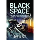 Black Space: The Nazi Superweapons That Launched Humanity Into Orbit