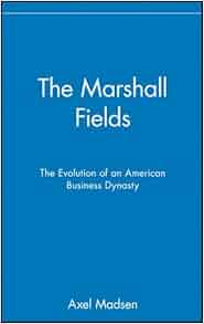 The Marshall Fields The Evolution Of An American Business