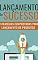 Livro LANÇAMENTO DE SUCESSO: Descubra os segredos dos lançamentos de produtos mais bem-sucedidos.