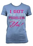 Cybertela I Got One Less Problem Without Ya Junior Ladies T-shirt