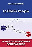 Le gâchis français : 40 ans de mensonges économiques by 