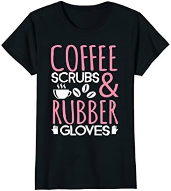 Womens Coffee Scrubs &amp; Rubber Gloves Funny Proud Nurse Gift TShirt Small Black