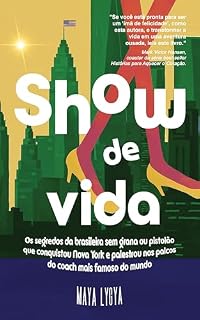 Livro Show de vida: Os segredos da brasileira sem grana ou pistolão que conquistou Nova York e palestrou nos palcos do coach mais famoso do mundo