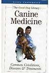 Canine Medicine: Common Conditions, Diseases & Treatments (Tufts University, The Good Dog Library)
