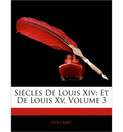 Sicles de Louis XIV: Et de Louis XV, Volume 3 (Paperback)(French) - Common