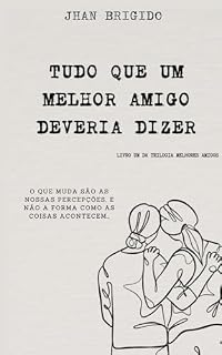 Livro TUDO QUE UM MELHOR AMIGO DEVERIA DIZER (COLEÇÃO MELHORES AMIGOS Livro 1)