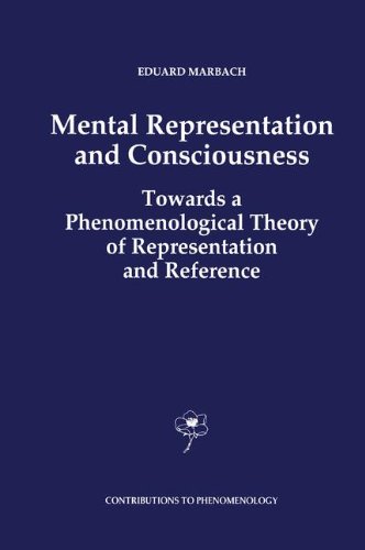 Mental Representation and Consciousness: Towards a Phenomenological Theory of Representation and Reference (Contributions To Phenomenology)