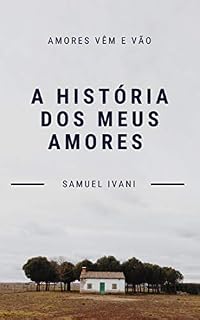 Livro A história dos meus amores : Amores vêm e vão