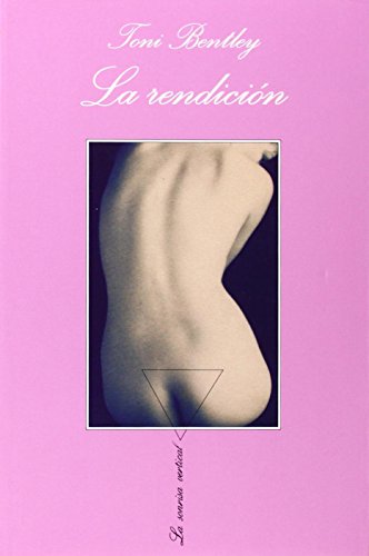 La Rendicion/ The Surrender: Unas Memorias Eroticas/ an Erotic Memoir (La Sonrisa Vertical) (Spanish by Toni Bentley