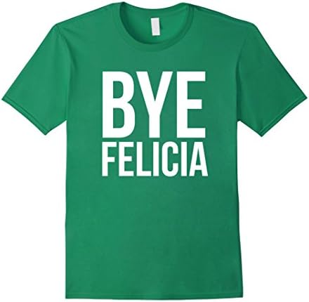 Bye Felicia Funny Tshirt - Male 3XL - Kelly Green
