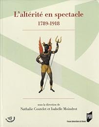 L' altérité en spectacle, 1789-1918