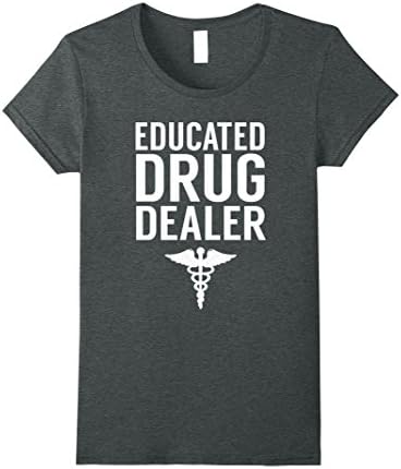 Women's Educated Drug Dealer T-Shirt Funny Nursing Shirt Medium Dark Heather