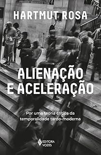 Livro Alienação e aceleração: Por uma teoria crítica da temporalidade tardo-moderna