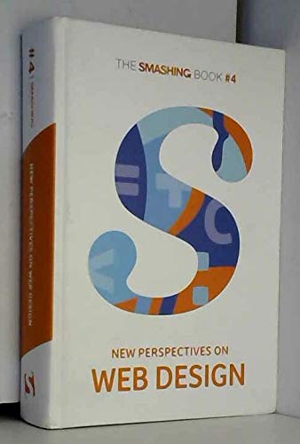 The Smashing Book No 4 New Perspectives On Web Design Harry Roberts Nicholas C Zakas Christian Heilmann Tim Kadlec Mat Marquis Addy Osmani Aaron Gustafson Christopher Murphy Nishant Kothary Rachel Andrew 9783944540573