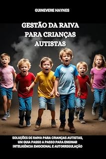 Livro GESTÃO DA RAIVA PARA CRIANÇAS AUTISTAS: Soluções de raiva para crianças autistas, um guia passo a passo para ensinar inteligência emocional e autorregulação