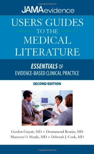JAMA'S USERS' GUIDES TO MEDICAL LITERATURE: ESSENTIALS OF EVIDENCE-BASED CLINICAL PRACTICE