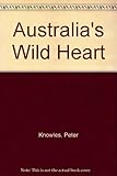 Front cover for the book Australia's wild heart by Peter Knowles