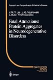 Fatal Attractions: Protein Aggregates in Neurodegenerative Disorders : Protein Aggregates in Neurodegenerative Disorders, , 3642086497