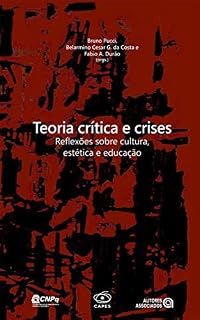 Livro Teoria crítica e crises: reflexões sobre cultura, estética e educação