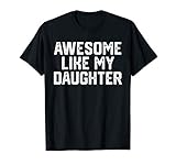 AWESOME LIKE MY DAUGHTER Funny Father's Day Gift Shirt Dad