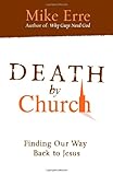 Death by Church: Rescuing Jesus from His Followers, Recapturing God's Hope for His People (ConversantLife.com®)