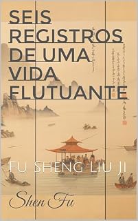 Livro Seis Registros de uma Vida Flutuante: Fu Sheng Liu Ji