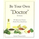 Be Your Own Doctor by Rachel Weaver M.H. (2010) Paperback