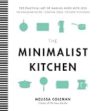 The Minimalist Kitchen: 100 Wholesome Recipes, Essential Tools, and Efficient Techniques The Minimalist Kitchen: 100 Wholesome Recipes, Essential Tools, and Efficient Techniques