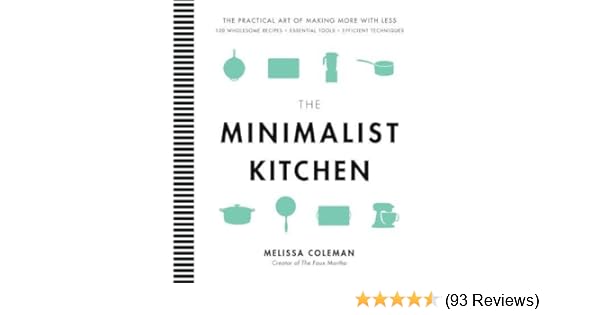 The Minimalist Kitchen 100 Wholesome Recipes Essential Tools
