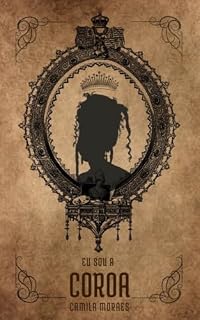 Livro Eu sou a Coroa: Ela deu início a sua jornada, mas o destino quem a encerrou.