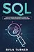 SQL: The Ultimate Beginner's Guide to Learn SQL Programming Step by Step