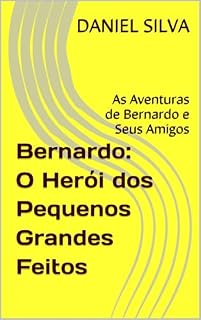 Livro Bernardo: O Herói dos Pequenos Grandes Feitos: As Aventuras de Bernardo e Seus Amigos