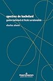 Spectres de Bachelard : Gaston Bachelard et l'école surrationaliste by 