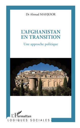 L'Afghanistan en transition: Une approche politique (Logiques sociales) (French Edition) by Ahmad Seyer Mahjoor