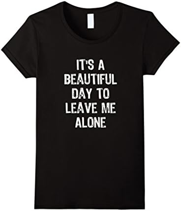 Women's It's A Beautiful Day To Leave Me Alone T-Shirt Medium Black